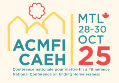 Logo de la Conférence nationale pour mettre fin à l’itinérance 2025, présentant les initiales ACMFI/CAEH, des silhouettes stylisées de maisons et les dates de l’événement qui à eu lieu à Montréal du 28 au 30 octobre. 